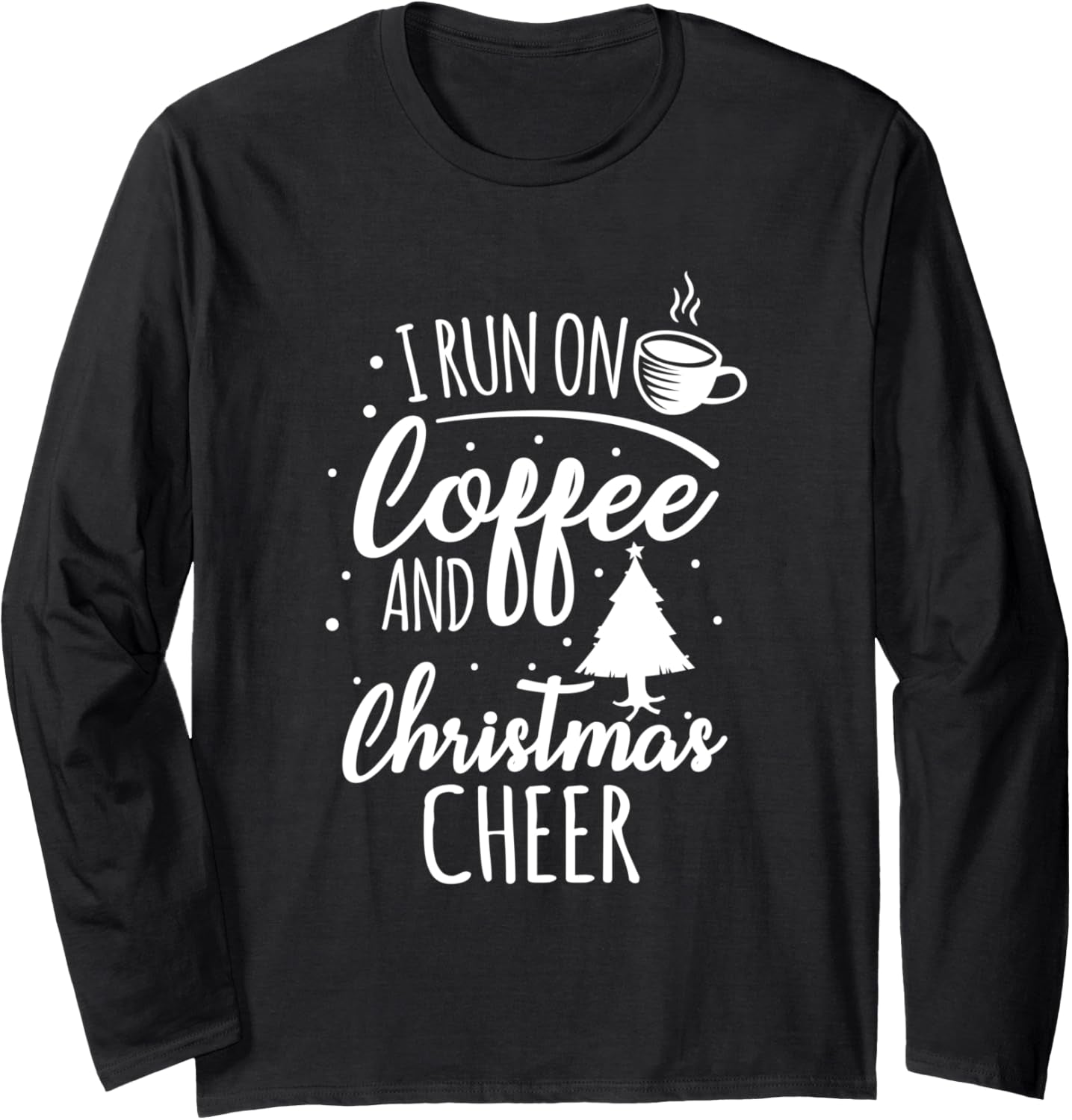 I Run on Coffee and Christmas Cheer Xmas Caffeine Gift Long Sleeve T-Shirt
